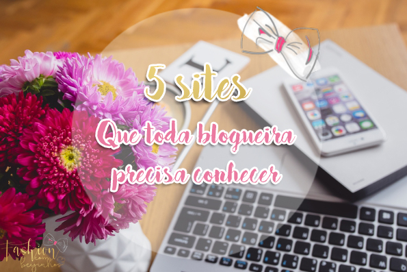 5 sites que toda blogueira precisa conhece