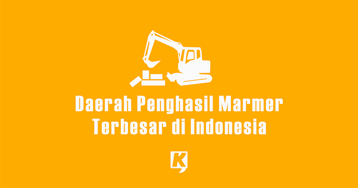 7 Daerah  Penghasil  Marmer Terbesar  di  Indonesia  yang 