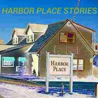 HarborPlaceStories.blogspot.com