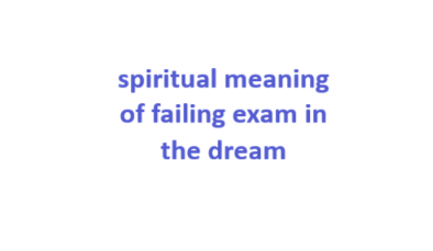 Spiritual Meaning of Failing Exam in The Dream