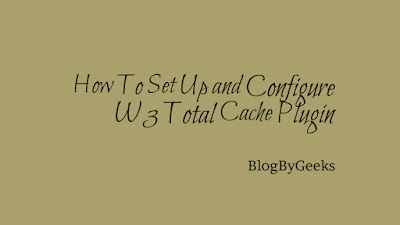 How to set up and configure W3 Total Cache Plugin foe WordPress Blog