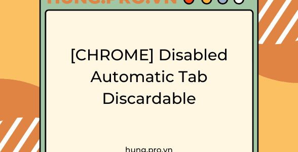 [CHROME] Disabled Automatic Tab Discardable