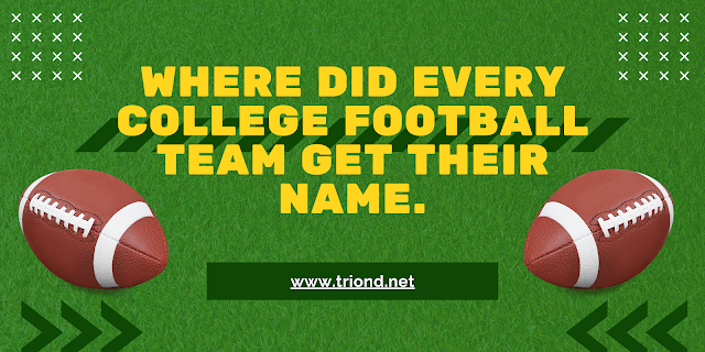 Where did Every College Football Team Get Their Name.