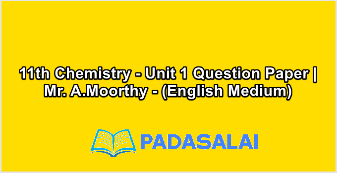 11th Chemistry - Unit 1 Question Paper | Mr. A.Moorthy - (English Medium)