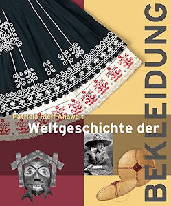 Weltgeschichte der Bekleidung: Geschichte Traditionen Kulturen