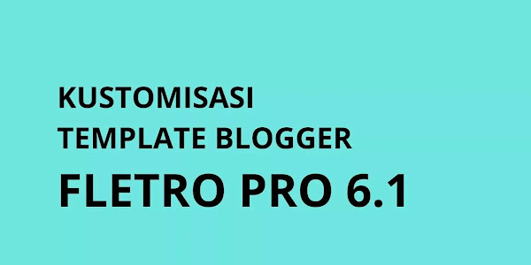Kustomisasi Tema Fletro Pro 6.1 untuk Blogger 