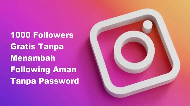 1000 Followers Gratis Tanpa Menambah Following Aman Tanpa Password