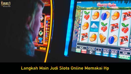 Langkah Main Judi Slots Online Memakai Hp