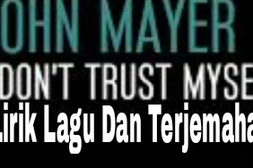Lirik Lagu dan Terjemahan  Don’t Trust Myself - John Mayer 