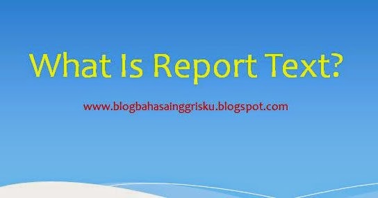 What Is Report Text? A Power Point Explanation - Hello!!