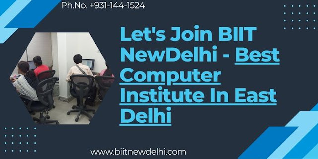 Join BIIT NewDelhi and experience the best computer institute in East Delhi