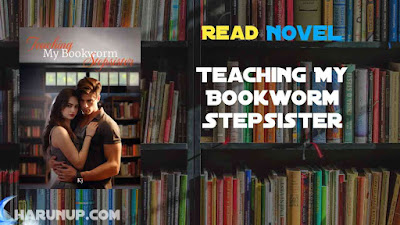 Read Teaching My Bookworm Stepsister Novel Full Episode