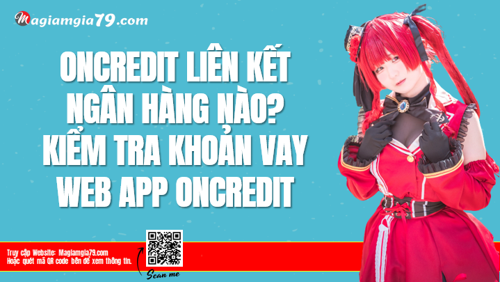 OnCredit liên kết với ngân hàng nào? Kiểm tra khoản vay OnCredit