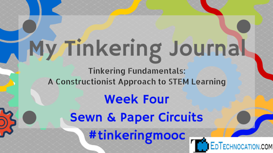 My Tinkering Journal: Week Four | by @EdTechnocation | #tinkeringmooc #MakerEd