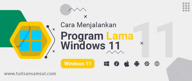 Bagaimana Menjalankan Program Lama di Windows 11 atau 10?