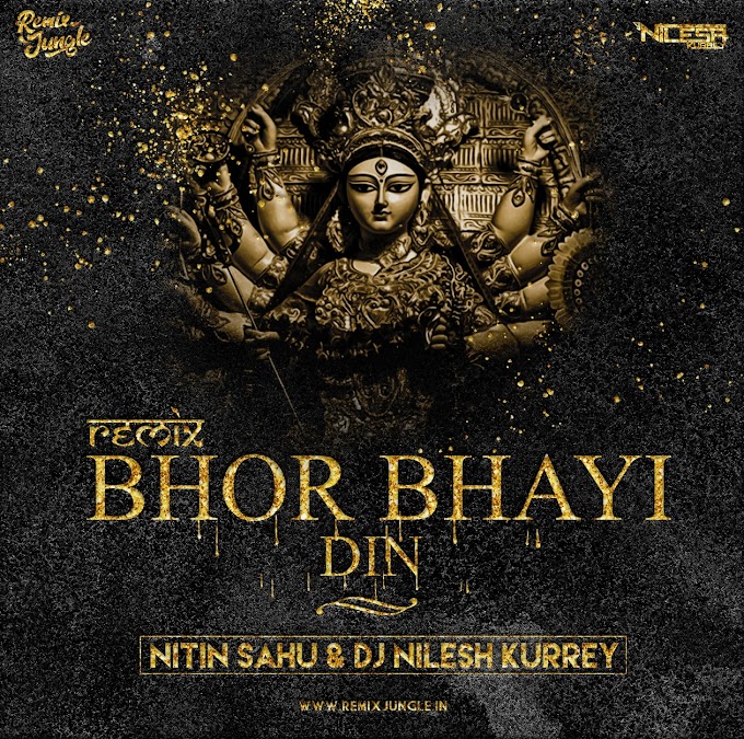 Bhor Bhayi Din Remix DJ Nilesh Kurrey x Nitin Sahu