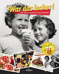 War das lecker!: Die Lieblingsgerichte unserer Kindheit