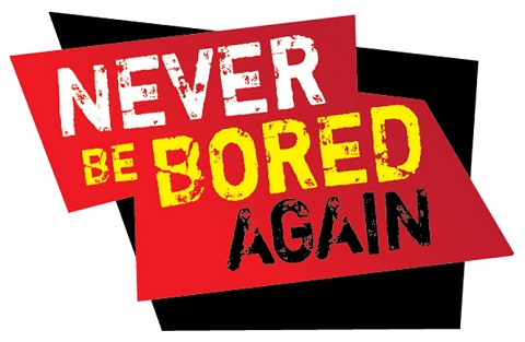 Never Be Bored Again