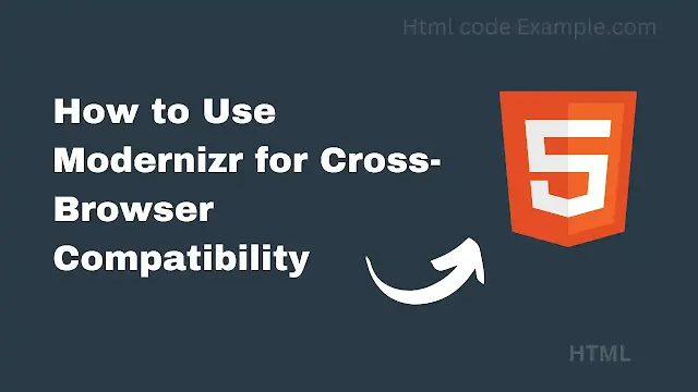 How to Use Modernizr for Cross-Browser Compatibility