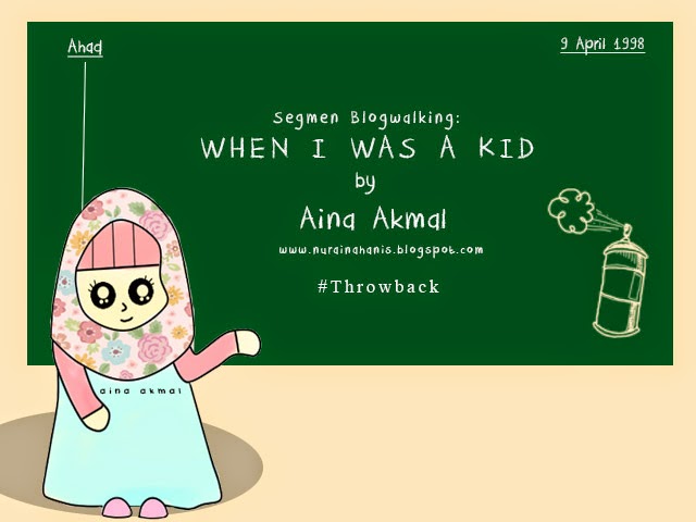 Segmen Blogwalking: When I Was A Kid by Aina Akmal