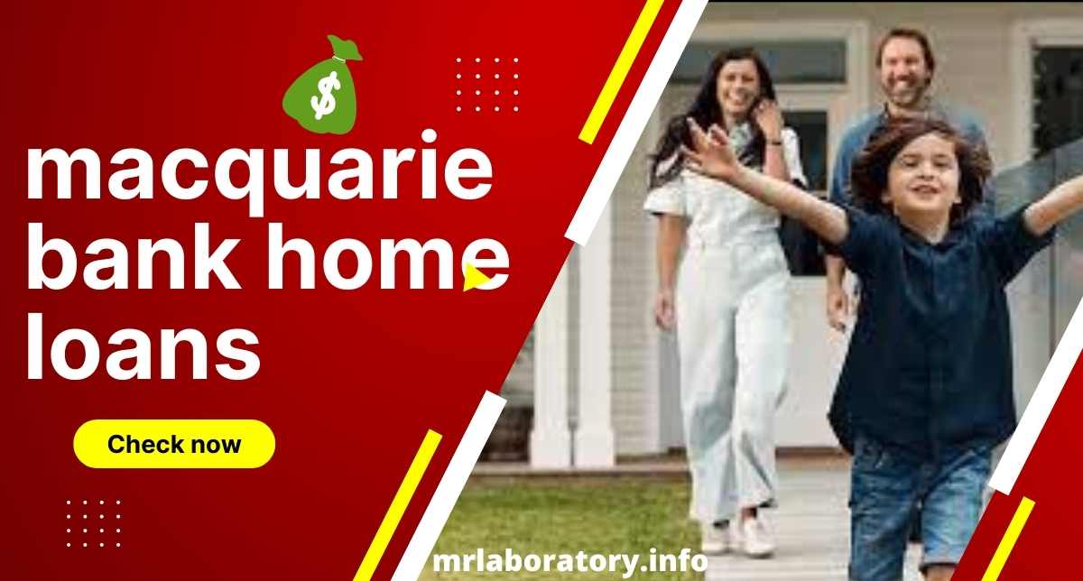 macquarie bank home loan refinance, rates, calculator, review, contact