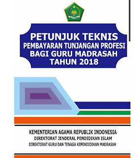  telah mengeluarkan Keputusan Direktur Jendral Pendidikan Islam Nomor  Juknis Pembayaran Tunjangan Profesi Bagi Guru Madrasah 2018