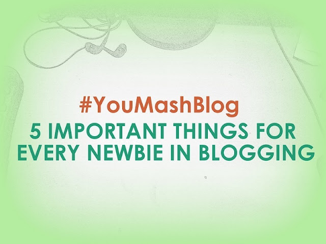 5 Extraordinarily Important Things that Every Newbie in Blogging Must Know