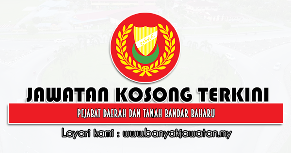 Jawatan Kosong 2021 di Pejabat Daerah Dan Tanah Bandar Baharu