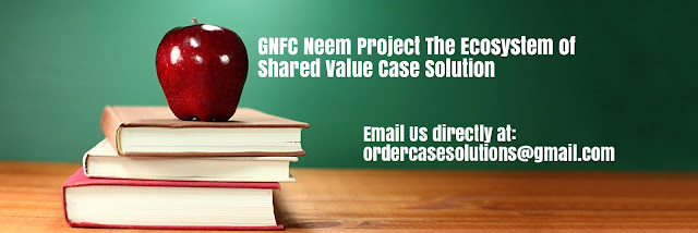 GNFC Neem Project Ecosystem Shared Value Case Solution