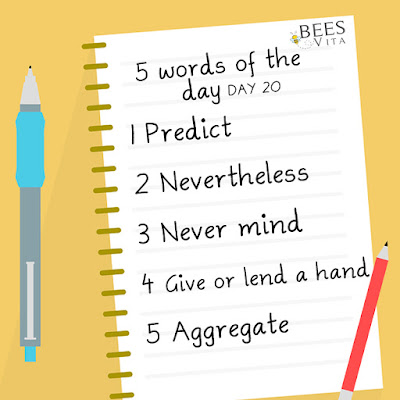 Today's Words 1 Predict meaning and sentences 2.Nevertheless  meaning and sentences 3.  Never mind meaning and sentences 4. 4 Give or lend a hand meaning and sentences 5. Aggregate meaning and sentences at beezvita