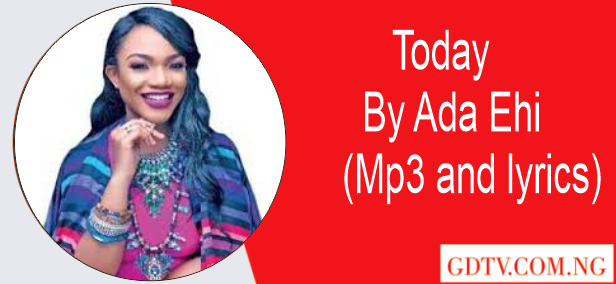 Today lyrics by Ada Ehi (Mp3)