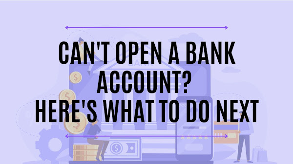 Can't Open a Bank Account? Here's What to Do Next