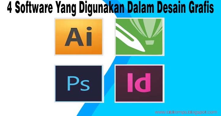 4 Software  Yang  Digunakan Dalam Desain  Grafis  Lab Komputer