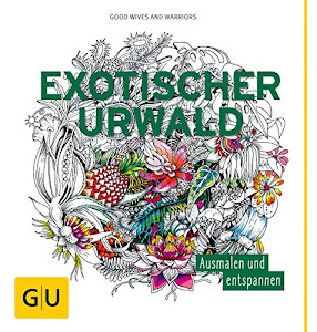 Exotischer Urwald: Ausmalen und entspannen (GU Kreativ Spezial)