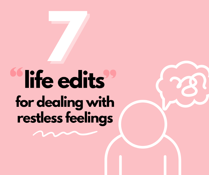 7 "life edits" for dealing with restless feelings