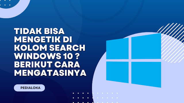 Tidak Bisa Mengetik di Kolom Search Windows 10 ? Berikut Cara Mengatasinya