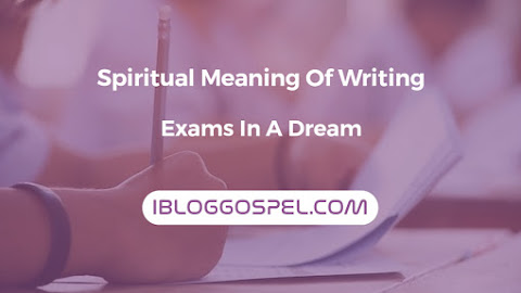 Spiritual Meaning Of Writing Exam In The Dream