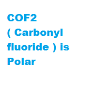 COF2 ( Carbonyl fluoride ) is Polar