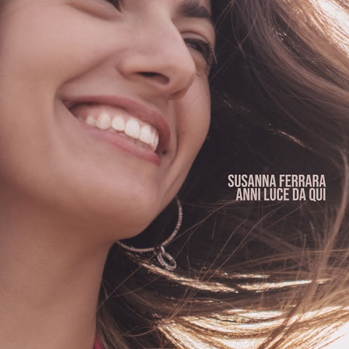 Susanna Ferrara: venerdì 24 marzo esce in radio “Anni luce da qui” il nuovo singolo