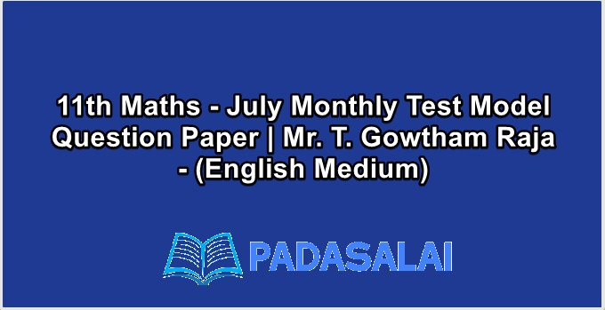 11th Maths - July Monthly Test Model Question Paper | Mr. T. Gowtham Raja - (English Medium)