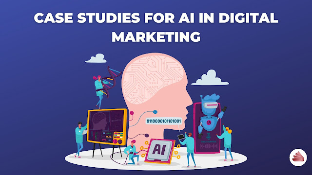 Case Studies For AI in Digital Marketing