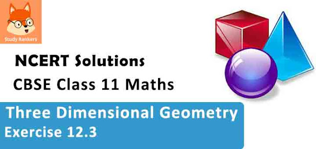 Class 11 Maths NCERT Solutions for Chapter 12 Introduction to Three Dimensional Geometry Exercise 12.3
