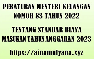 Permenkeu (PMK) Nomor 83 Tahun 2022 Tentang Standar Biaya Masukan Tahun Anggaran 2023