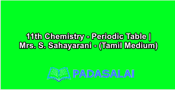 11th Chemistry - Periodic Table | Mrs. S. Sahayarani - (Tamil Medium)