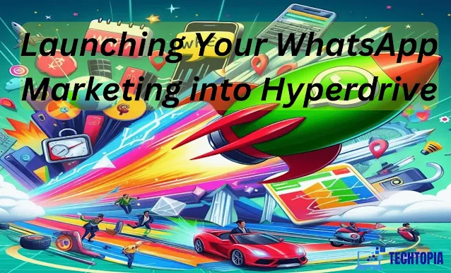 Launching Your WhatsApp Marketing into Hyperdrive