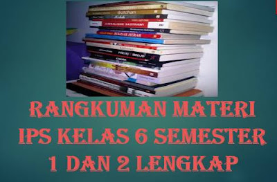 Rangkuman IPS Kelas 6 Semester 1 dan 2 Lengkap