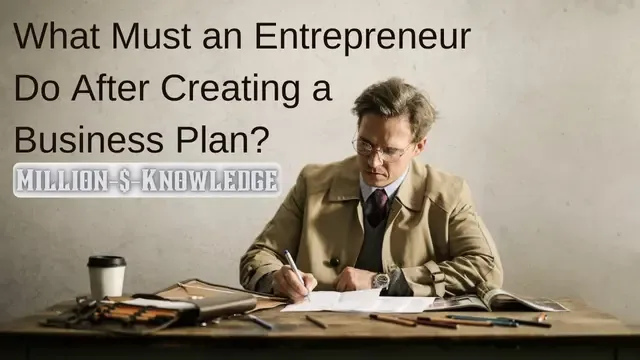 What must an entrepreneur do after creating a business plan?