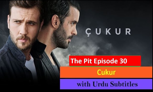   The Pit Cukur Episode 30 with Urdu Subtitles