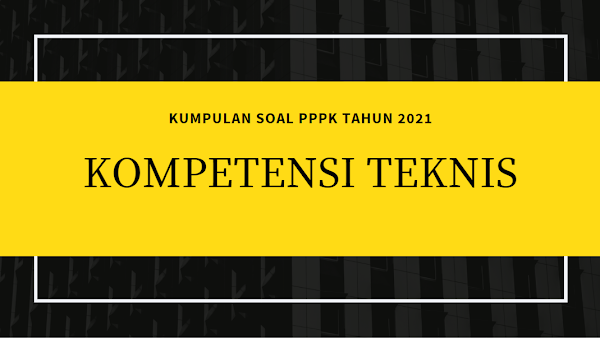 Kumpulan Soal Kompetensi Teknis PPPK Tahun 2021 Paket 4