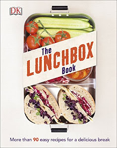 The Lunchbox Book: More than 90 Easy Recipes for a Delicious Break